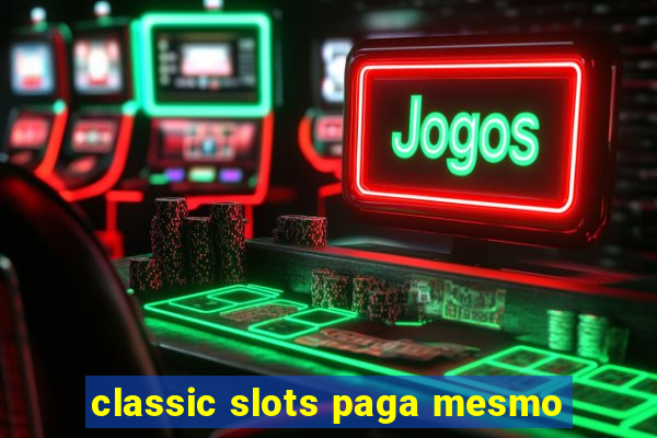 classic slots paga mesmo